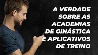 A verdade sobre as academias de ginástica e aplicativos de treino