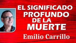 EL SIGNIFICADO PROFUNDO DE LA MUERTE  Emilio Carrillo