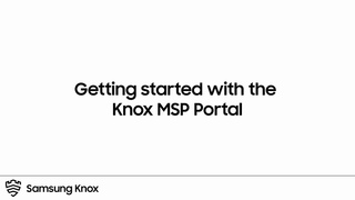Knox: Getting Started with the Knox MSP Portal | Samsung
