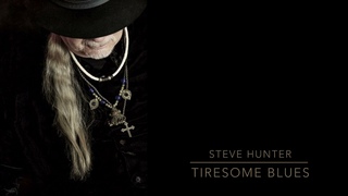 Steve Hunter Tiresome Blues