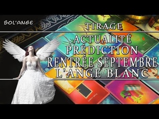 #ACTUALITÉ🇨🇵RENTRÉE SEPTEMBRE🧚L’ANGE BLANC❤️Sol’Ange #Oracle​#Tarot​​​#Cartomancie#Voyance​​​​​❤️