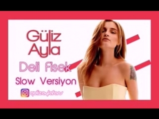 Gliz Ayla - Deli Fiek _ Slow Versiyon _ Tatl