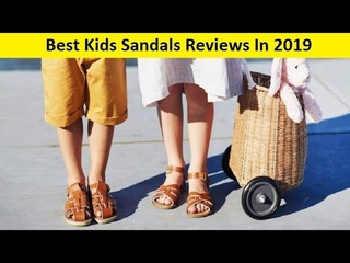 Top 3 Best Kids Sandals Reviews In 2019