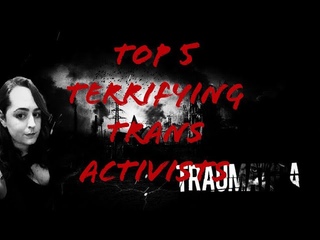 Top 5 Terrifying Trans Activists