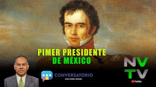 CONVERSATORIO: PRIMER PRESIDENTE DE MXICO.