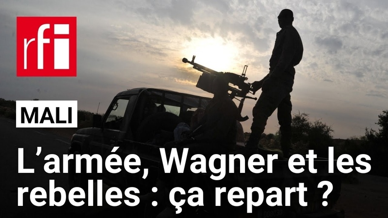 Mali : comment expliquer le regain de tension entre l armée, Wagner et les rebelles du CSP