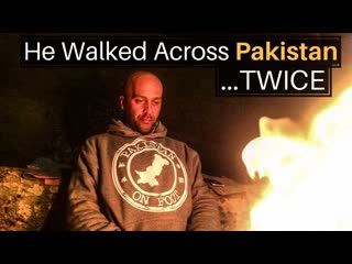 He Walked Across Pakistan... TWICE