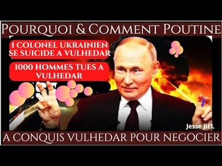 POURQUOI & COMMENT POUTINE A CONQUIS VULHEDAR?  Par Jesse JILL