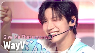 COMEBACK (WayV) - Give Me That (Korean Ver.) l Show Champion l  l 240605